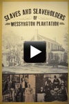 Exhibition: Slaves and Slaveholders of Wessyngton Plantation